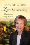 Love So Amazing 40 Reflections on My Favourite Hymns